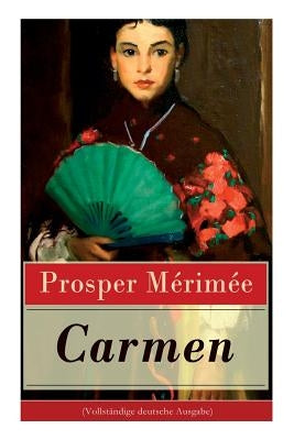 Carmen (Vollständige Deutsche Ausgabe) by Merimee, Prosper