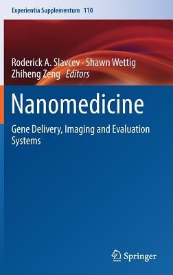 Nanomedicine: Gene Delivery, Imaging and Evaluation Systems by Slavcev, Roderick A.