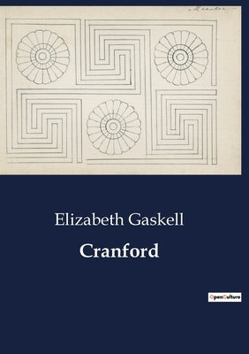 Cranford: The Social Dynamics and Gentle Humor of a 19th Century English Village by Gaskell, Elizabeth
