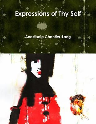 Expressions of Thy Self by Chantler-Lang, Anastiscia