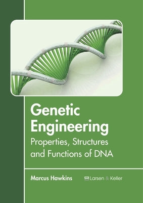 Genetic Engineering: Properties, Structures and Functions of DNA by Hawkins, Marcus