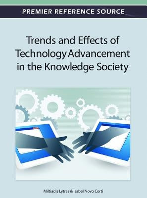 Trends and Effects of Technology Advancement in the Knowledge Society by Lytras, Miltiadis D.