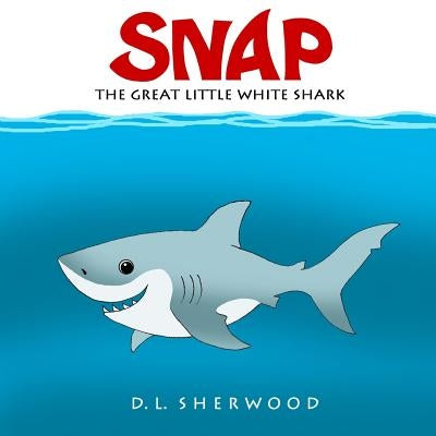 SNAP The Great Little White Shark by Sherwood, D. L.
