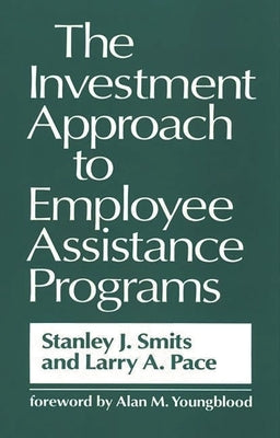 The Investment Approach to Employee Assistance Programs by Pace, Larry