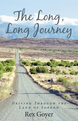 The Long, Long Journey: Driving Through the Land of Sorrow by Goyer, Rex