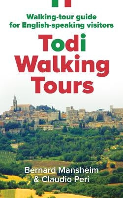 Todi Walking Tours: Walking-Tour Guide for English-Speaking Visitors by Mansheim, Bernard