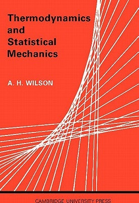 Thermodynamics and Statistical Mechanics by Wilson, A. H.