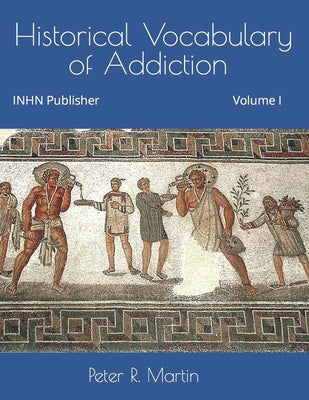 Historical Vocabulary of Addiction by Martin, Peter R.