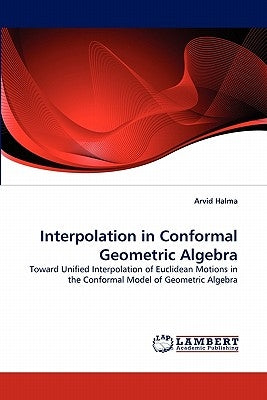 Interpolation in Conformal Geometric Algebra by Halma, Arvid