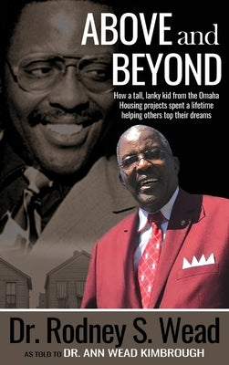 Above and Beyond: How a tall, lanky kid from the Omaha Housing projects spent a lifetime helping others top their dreams by Wead Kimbrough, Ann