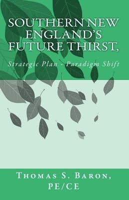 Southern New Englan's Future Thirst: Strategic Plan - Paradigm Shift by Baron Pe/Ce, Thomas S.