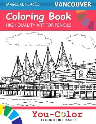 Vancouver Coloring Book: Magical Places Coloring Books by Beliveau, Nancy