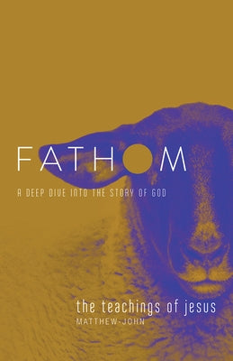 Fathom Bible Studies: The Teachings of Jesus Student Journal (the Gospels, Matthew-John): A Deep Dive Into the Story of God by Heierman, Katie