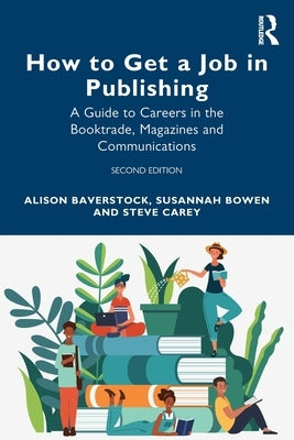 How to Get a Job in Publishing: A Guide to Careers in the Booktrade, Magazines and Communications by Baverstock, Alison