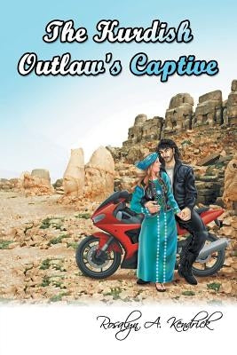 The Kurdish Outlaw's Captive by Kendrick, Rosalyn a.