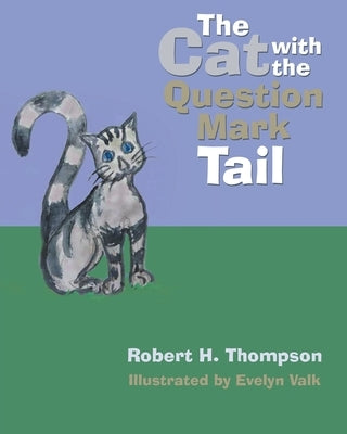 The Cat with the Question Mark Tail by Thompson, Robert H.