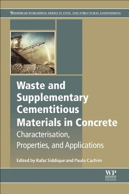 Waste and Supplementary Cementitious Materials in Concrete: Characterisation, Properties and Applications by Siddique, Rafat
