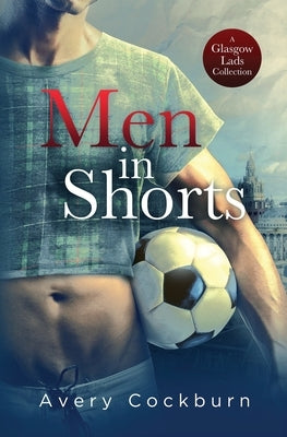 Men in Shorts: A Glasgow Lads Collection by Cockburn, Avery