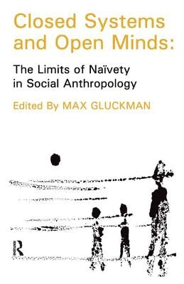 Closed Systems and Open Minds: The Limits of Naivety in Social Anthropology by Szasz, Thomas