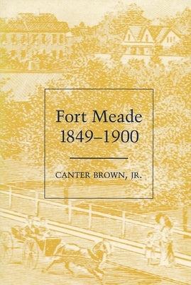 Fort Meade, 1849-1900 by Brown, Canter