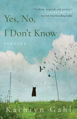 Yes, No, I Don't Know: Stories by Gahl, Kathryn