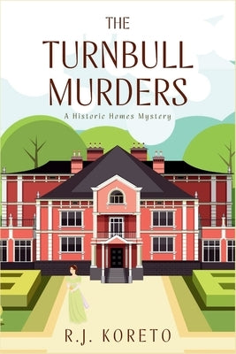 The Turnbull Murders: A Historic Homes Mystery by Koreto, R. J.