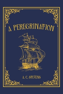 A Peregrination by Stevens, A. C.