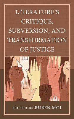 Literature's Critique, Subversion, and Transformation of Justice by Armstrong, Charles I.