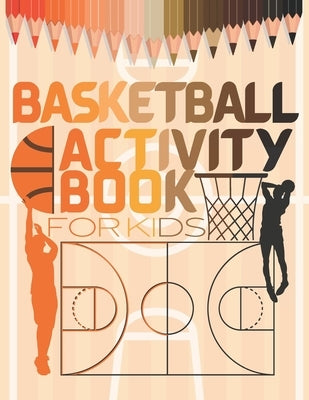 Basketball Activity Book For Kids: easy to do basketball coloring and activity book for kids: coloring, sudoku, mazes, wordsearches, More. Unique bask by Coloring, Ksou