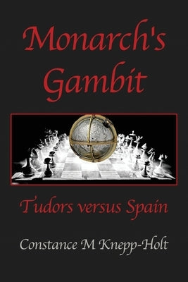 Monarch's Gambit: Tudors versus Spain by Knepp-Holt, Constance M.