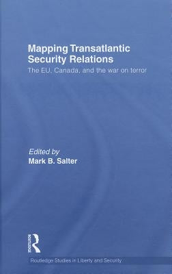 Mapping Transatlantic Security Relations: The EU, Canada and the War on Terror by Salter, Mark B.