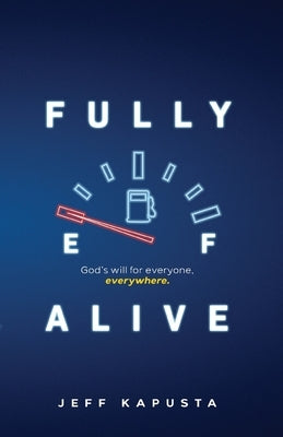 Fully Alive: God's will for everyone, everywhere. by Kapusta, Jeff