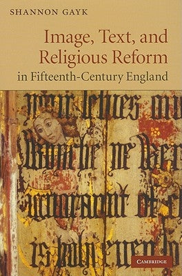 Image, Text, and Religious Reform in Fifteenth-Century England by Gayk, Shannon
