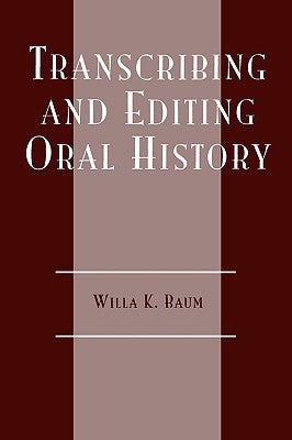 Transcribing and Editing Oral History by Baum, Willa K.