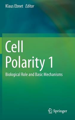 Cell Polarity 1: Biological Role and Basic Mechanisms by Ebnet, Klaus