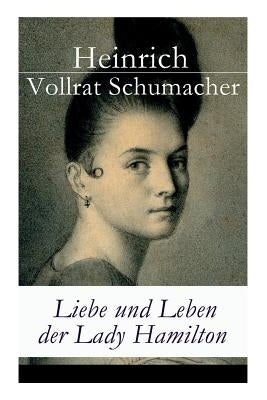 Liebe und Leben der Lady Hamilton by Schumacher, Heinrich Vollrat