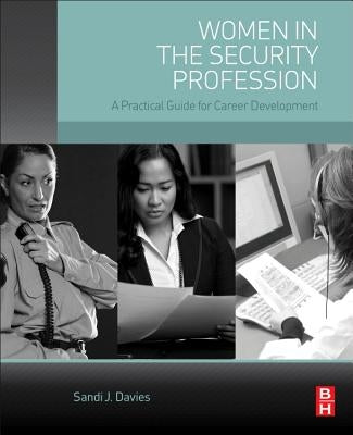 Women in the Security Profession: A Practical Guide for Career Development by Davies, Sandi J.