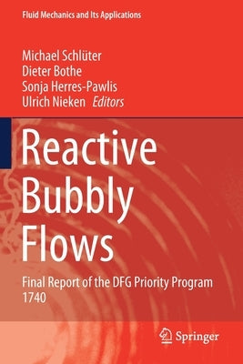 Reactive Bubbly Flows: Final Report of the Dfg Priority Program 1740 by Schlüter, Michael