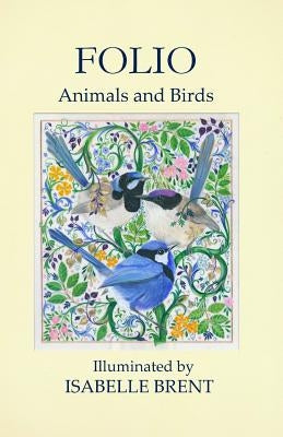 Folio: Animals and Birds Illuminated by Isabelle Brent by Brent, Isabelle