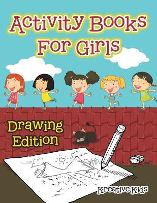 Activity Books for Girls Drawing Edition by Kreative Kids