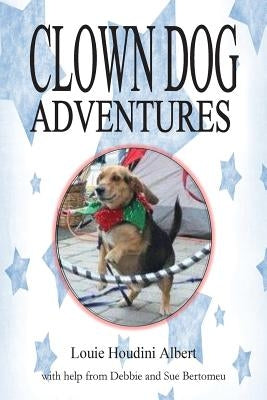 Clown Dog Adventures by Bertomeu, Deborah