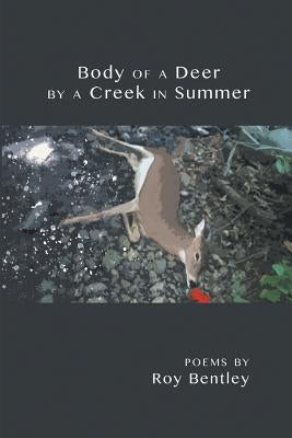 Body of a Deer by a Creek in Summer by Bentley, Roy
