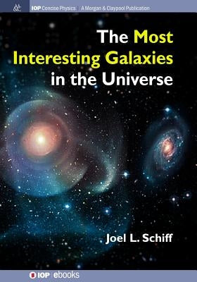 The Most Interesting Galaxies in the Universe by Schiff, Joel L.