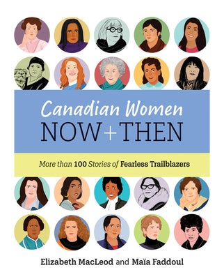 Canadian Women Now and Then: More Than 100 Stories of Fearless Trailblazers by MacLeod, Elizabeth