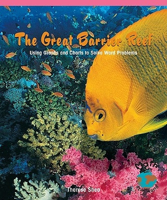 The Great Barrier Reef: Using Graphs and Charts to Solve Word Problems by Shea, Therese M.