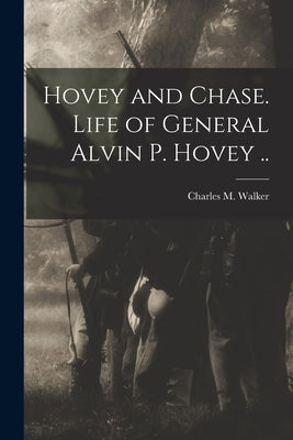 Hovey and Chase. Life of General Alvin P. Hovey .. by Walker, Charles M. (Charles Manning)