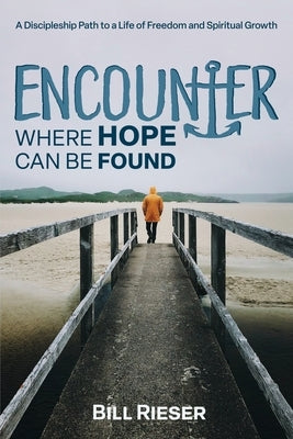 Encounter Where Hope Can Be Found by Rieser, Bill