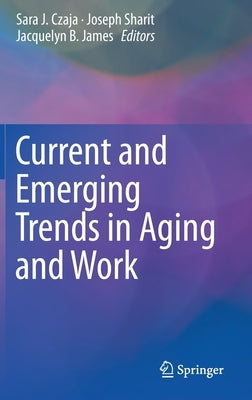 Current and Emerging Trends in Aging and Work by Czaja, Sara J.