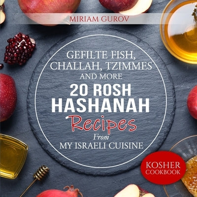 Gefilte Fish, Challah, Tzimmes and More: 20 Rosh Hashanah Recipes From My Israeli Cuisine by Mintz, Lena