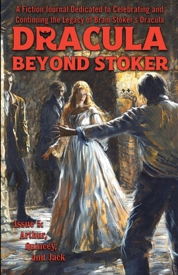 Dracula Beyond Stoker Issue 5: Arthur, Quincey, and Jack by McAuley, Chris
